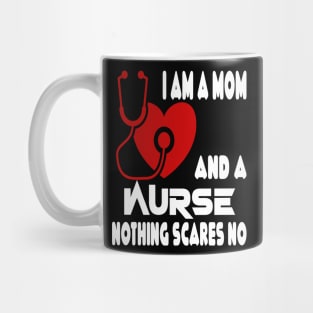 I Am A Mom and A Nurse Nothing Scares Me Mug